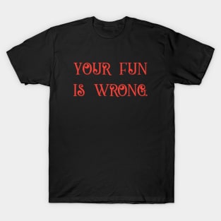 Your Fun Is Wrong Funny Tabletop RPG Gaming T-Shirt